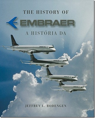 The-History-of-Embraer-A-Historia-Da-Embraer-Rodengen-Jeffrey-L-9781932022407